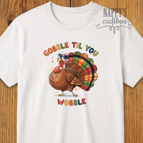 Gobble Til You Wobble Turkey PNG: Funny Thanksgiving Design Sublimation DTF printing (Digital Download)